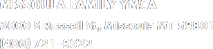 Address: Missoula Family YMCA 3000 S Russell St, Missoula, MT 59801